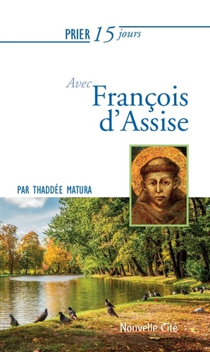 Thaddée Matura - Prier 15 jours avec François d'Assise.