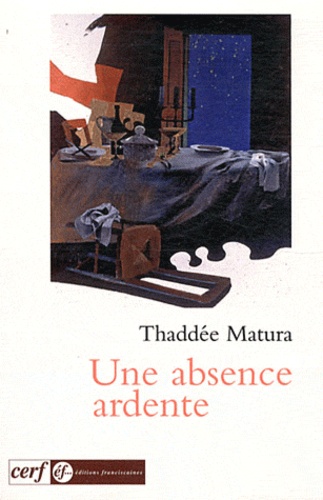 Thaddée Matura - Une absence ardente - Approches de l'expérience de Dieu.