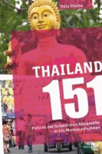 Thailand 151 - Portrait des farbenfrohen Königreichs in 151 Momentaufnahmen.