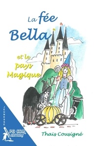 Thaïs Cousigné - La fée Bella et le pays Magique.