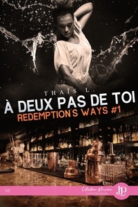 Thaïs L. - REDEMPTION'S WAYS 1 : À deux pas de toi.