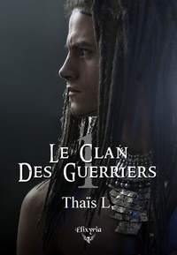 Thaïs L. - Le clan des guerriers Tome 1 : .