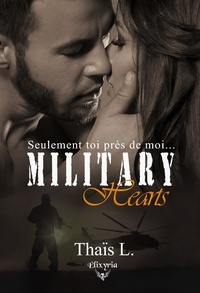 Thaïs L. - Military heart Tome 1 : Seulement toi près de moi.