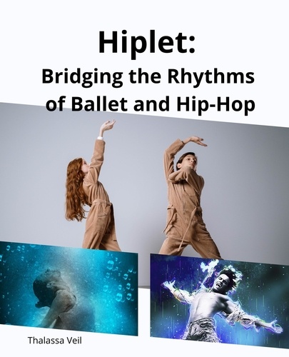 Thalassa Veil - Hiplet: Bridging the Rhythms of Ballet and Hip-Hop.