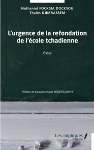 Thales Djimrassem et Nathaniel Focksia - Docksou - L'urgence de la refondation de l'école tchadienne - Essai.