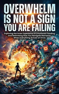 Overwhelm Is Not a Sign You Are Failing