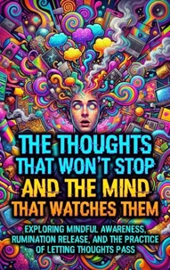 The Thoughts That Won't Stop and The Mind That Watches Them