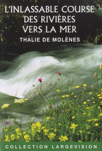 Thalie de Molènes - L'inlassable course des rivières vers la mer - Sept destins de femmes.