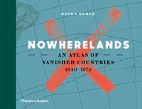 Nowherelands: an atlas of vanished countries