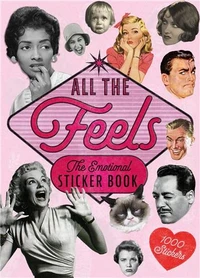 All the Feels : An Emotional Sticker Book