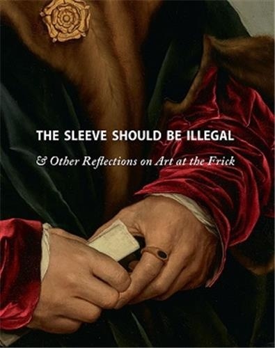  Thames & Hudson - The Sleeve Should Be Illegal & Other Reflections On Art at the Frick.