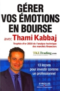 Thami Kabbaj - Gérer vos émotions en bourse avec Thami Kabbaj - 13 leçons pour investir comme un professionnel.