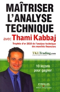 Télécharger le format ebook djvu Maitriser l'analyse technique avec Thami Kabbaj  - 10 leçons pour gagner par Thami Kabbaj (Litterature Francaise) 9782212549560 iBook DJVU