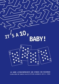 Thanassis Kalaitzis et Jörg Olvermann - It’s a Ten, Baby! - Literaturen und Geschichten aus 10 Jahren MischMash.