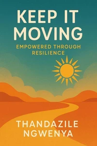 Keep It Moving  - Empowered Through Resilience