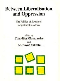 Thandika Mkandawire et Adebayo Olukoshi - Between liberalisation and oppression - The politics of structural adjustment in Africa.