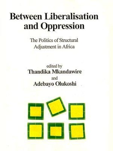 Between liberalisation and oppression. The politics of structural adjustment in Africa