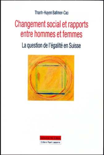Thanh-Huyen Ballmer-Cao - Changement Social Et Rapports Entre Hommes Et Femmes. La Question De L'Egalite En Suisse.
