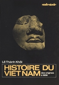 Thânh Khôi Lê - Histoire du Viêt Nam des origines à 1858.
