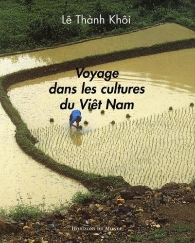 Thânh Khôi Lê - Voyage dans les cultures du Viêt Nam.