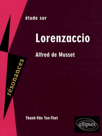 Thanh-Vân Ton-That - Etude sur Lorenzaccio - Alfred de Musset.