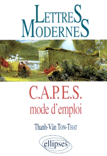 Thanh-Vân Tôn-Thât - Lettres Modernes Capes Mode D'Emploi. Reussir Le Capes De Lettres Modernes.