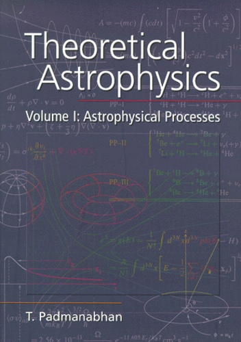 Thanu Padmanabhan - Theoretical Astrophysics. Volume 1, Astrophysical Processes.