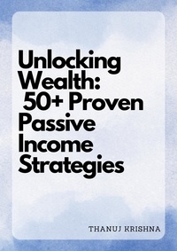  Thanuj krishna - Unlocking Wealth: 50+ Proven Passive Income Strategies.