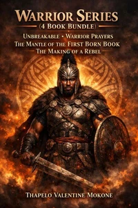 Warrior Series (4 Book Bundle)  Unbreakable • Warrior Prayers • The Mantle of theFirst Born Book• The Making of a Rebel