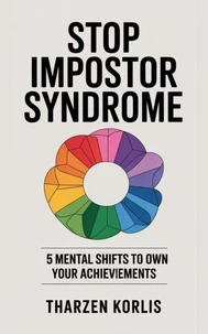 Stop Impostor Syndrome: 5 Mental Shifts to Own Your Achievements