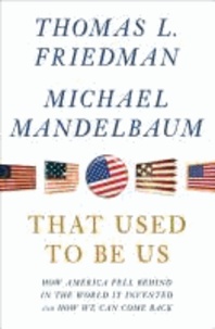 That Used to Be Us - How American Fell Behind in the World We Invented.