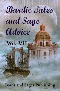  Thaxson Patterson II et  Jamie Lackey - Bardic Tales and Sage Advice (Vol. VII) - Bardic Tales and Sage Advice, #7.
