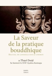 Thayé Dorjé - La saveur de la pratique bouddhique - Recueil de conseils sur le chemin.