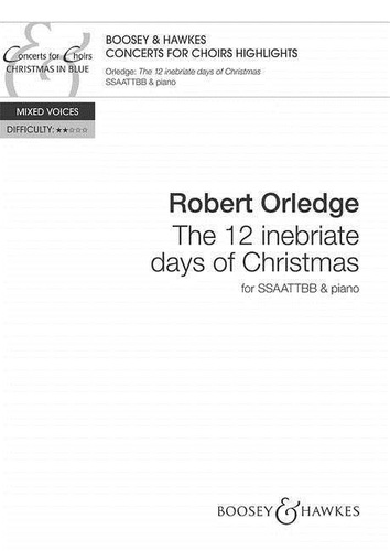 Robert Orledge - Concerts for Choirs Series  : The 12 Inebriate days of Christmas - mixed choir (SSAATTBB) and piano. Partition de chœur..