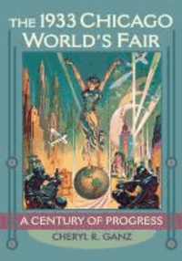 The 1933 Chicago World's Fair: A Century of Progress.