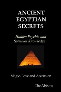  The Abbotts - Ancient Egyptian Secrets - Hidden Psychic and Spiritual Knowledge - Magic, Love and Ascension.