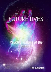 Future Lives - Psychic Visions of the Future!
