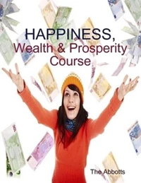 Happiness, Wealth &amp; Prosperity Course - The Spiritual Way to Succeed!