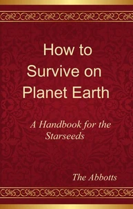 How to Survive on Planet Earth - A Handbook for the Starseeds