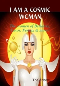 I Am a Cosmic Woman! - The Women of Bellatrix, Taxos, Pentax &amp; More!