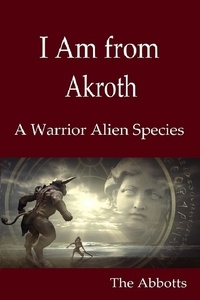  The Abbotts - I Am from Akroth : A Warrior Alien Species.