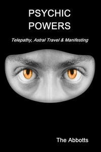 Psychic Powers - Telepathy, Astral Travel &amp; Manifesting