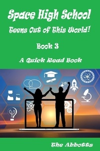  The Abbotts - Space High School : Teens Out of This World! : Book 3 : A Quick Read Book - Space High School, #3.