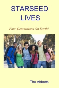  The Abbotts - Starseed Lives - Four Generations on Earth! - A Quick Read Book.