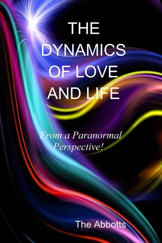  The Abbotts - The Dynamics of Love and Life - From a Paranormal Perspective!.