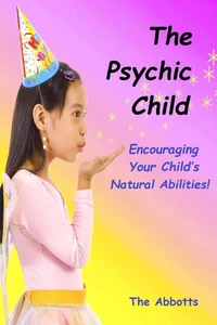 The Psychic Child - Encouraging Your Child’s Natural Abilities!