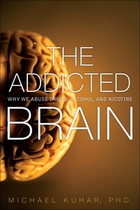The Addicted Brain - Why We Abuse Drugs, Alcohol, and Nicotine.