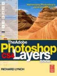 The Adobe Photoshop CS4 Layers Book - Harnessing Photoshop's most powerful tool.