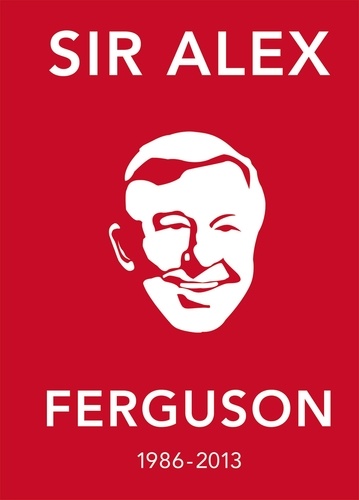 The Alex Ferguson Quote Book - The Greatest Manager in His Own Words.