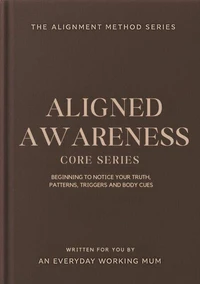 The Alignment Method: Core Series - Aligned Awareness